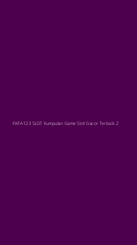 Tampilan Antarmuka Aplikasi Fafa123 Slot Kumpulan Game Slot Gacor Terbaik - 2