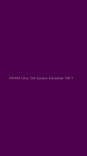 Tampilan Antarmuka Aplikasi Fafafa Situs Slot Garansi Kekalahan 100 - 1