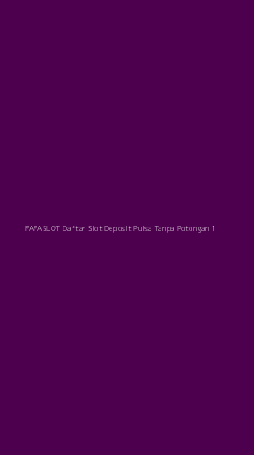Tampilan Antarmuka Aplikasi Fafaslot Daftar Slot Deposit Pulsa Tanpa Potongan - 1