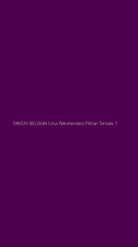Tampilan Antarmuka Aplikasi Fanta138 Login Situs Rekomendasi Pilihan Terbaik - 1