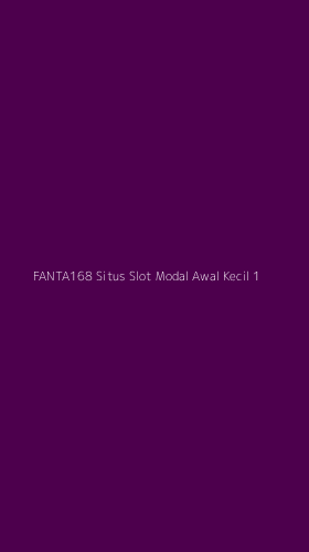 Tampilan Antarmuka Aplikasi Fanta168 Situs Slot Modal Awal Kecil - 1
