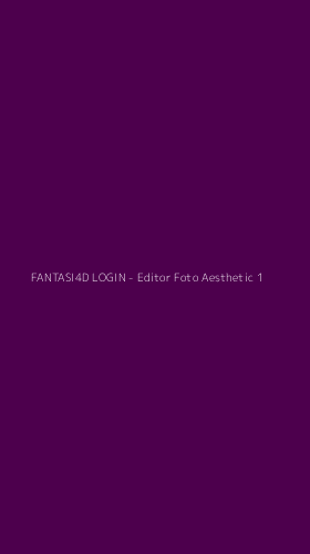 Tampilan Antarmuka Aplikasi FANTASI4D LOGIN - Editor Foto Aesthetic - 1