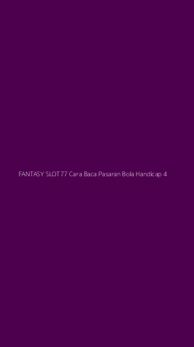 Tampilan Antarmuka Aplikasi Fantasy Slot77 Cara Baca Pasaran Bola Handicap - 4