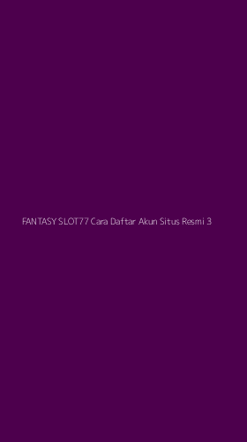 Tampilan Antarmuka Aplikasi Fantasy Slot77 Cara Daftar Akun Situs Resmi - 3