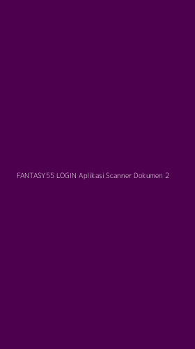 Tampilan Antarmuka Aplikasi Fantasy55 Login Aplikasi Scanner Dokumen - 2