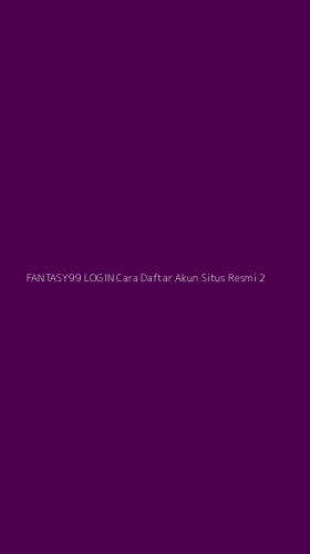 Tampilan Antarmuka Aplikasi Fantasy99 Login Cara Daftar Akun Situs Resmi - 2