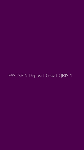 Tampilan Antarmuka Aplikasi Fastspin Deposit Cepat Qris - 1