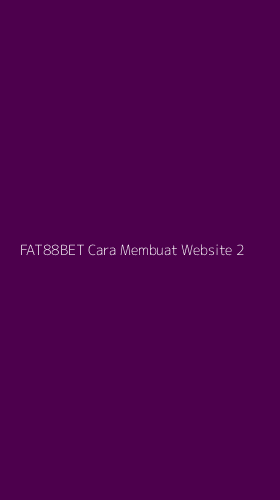 Tampilan Antarmuka Aplikasi Fat88bet Cara Membuat Website - 2