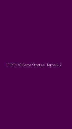 Tampilan Antarmuka Aplikasi Fire138 Game Strategi Terbaik - 2