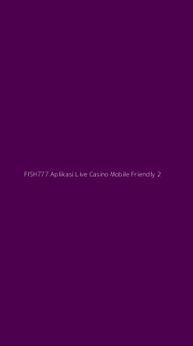 Tampilan Antarmuka Aplikasi Fish777 Aplikasi Live Casino Mobile Friendly - 2