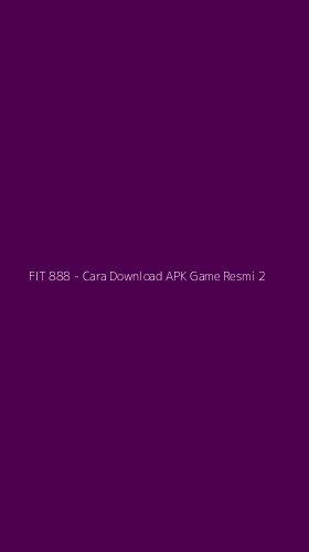Tampilan Antarmuka Aplikasi FIT 888 - Cara Download APK Game Resmi - 2