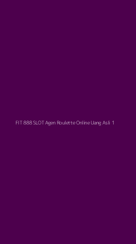 Tampilan Antarmuka Aplikasi Fit 888 Slot Agen Roulette Online Uang Asli - 1
