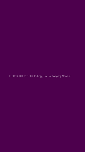 Tampilan Antarmuka Aplikasi Fit 888 Slot Rtp Slot Tertinggi Hari Ini Gampang Maxwin - 1