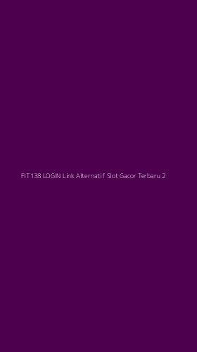 Tampilan Antarmuka Aplikasi Fit138 Login Link Alternatif Slot Gacor Terbaru - 2