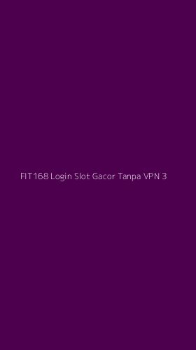 Tampilan Antarmuka Aplikasi Fit168 Login Slot Gacor Tanpa Vpn - 3