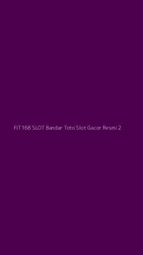 Tampilan Antarmuka Aplikasi Fit168 Slot Bandar Toto Slot Gacor Resmi - 2