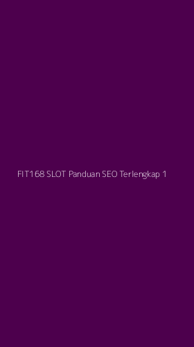 Tampilan Antarmuka Aplikasi Fit168 Slot Panduan Seo Terlengkap - 1
