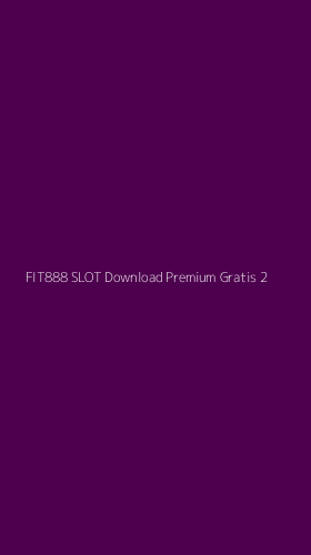 Tampilan Antarmuka Aplikasi Fit888 Slot Download Premium Gratis - 2