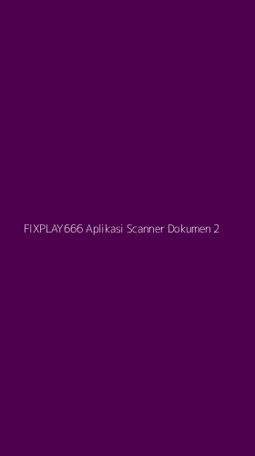Tampilan Antarmuka Aplikasi Fixplay666 Aplikasi Scanner Dokumen - 2