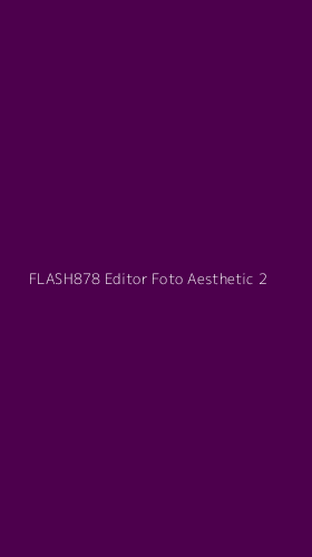 Tampilan Antarmuka Aplikasi Flash878 Editor Foto Aesthetic - 2