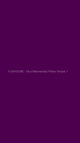 Tampilan Antarmuka Aplikasi FLASHSCORE - Situs Rekomendasi Pilihan Terbaik - 1