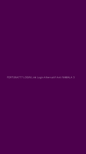 Tampilan Antarmuka Aplikasi Fortuna777 Login Link Login Alternatif Anti Nawala - 3