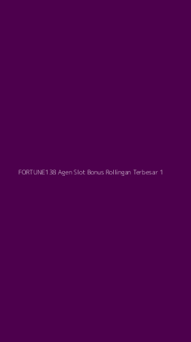 Tampilan Antarmuka Aplikasi Fortune138 Agen Slot Bonus Rollingan Terbesar - 1