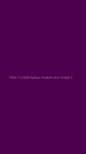 Tampilan Antarmuka Aplikasi Fosil77 Login Aplikasi Produktivitas Terbaik - 3