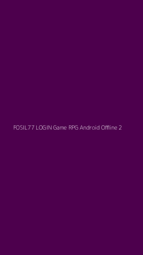 Tampilan Antarmuka Aplikasi Fosil77 Login Game Rpg Android Offline - 2