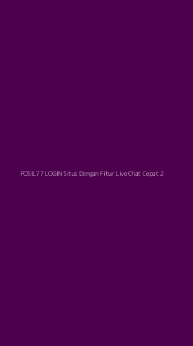 Tampilan Antarmuka Aplikasi Fosil77 Login Situs Dengan Fitur Live Chat Cepat - 2