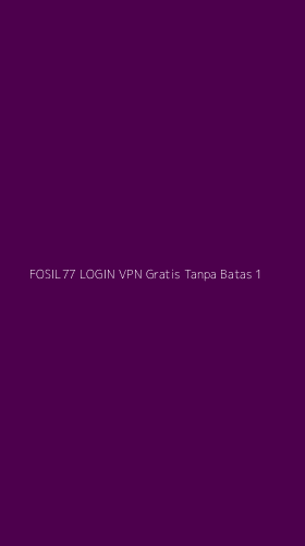 Tampilan Antarmuka Aplikasi Fosil77 Login Vpn Gratis Tanpa Batas - 1