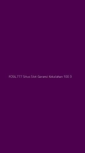 Tampilan Antarmuka Aplikasi Fosil777 Situs Slot Garansi Kekalahan 100 - 3