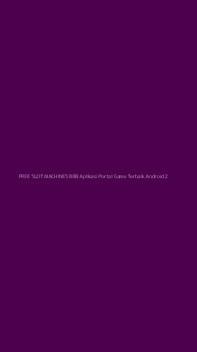 Tampilan Antarmuka Aplikasi Free Slot Machines 888 Aplikasi Portal Game Terbaik Android - 2