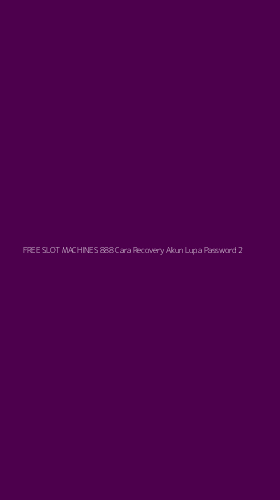 Tampilan Antarmuka Aplikasi Free Slot Machines 888 Cara Recovery Akun Lupa Password - 2