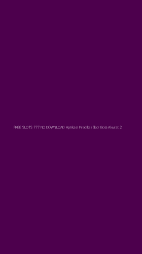 Tampilan Antarmuka Aplikasi Free Slots 777 No Download Aplikasi Prediksi Skor Bola Akurat - 2