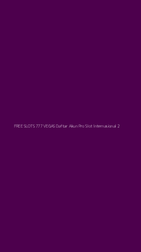 Tampilan Antarmuka Aplikasi Free Slots 777 Vegas Daftar Akun Pro Slot Internasional - 2