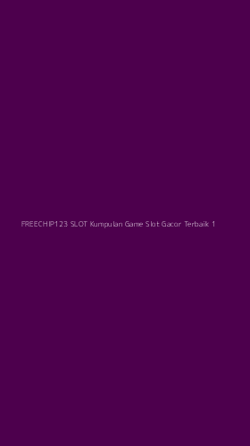 Tampilan Antarmuka Aplikasi Freechip123 Slot Kumpulan Game Slot Gacor Terbaik - 1
