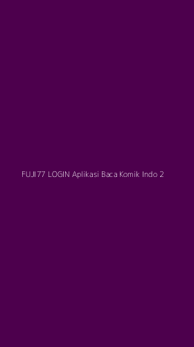 Tampilan Antarmuka Aplikasi Fuji77 Login Aplikasi Baca Komik Indo - 2