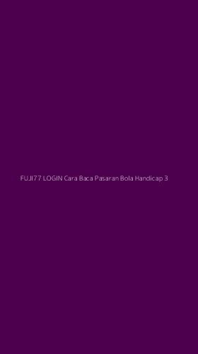 Tampilan Antarmuka Aplikasi Fuji77 Login Cara Baca Pasaran Bola Handicap - 3