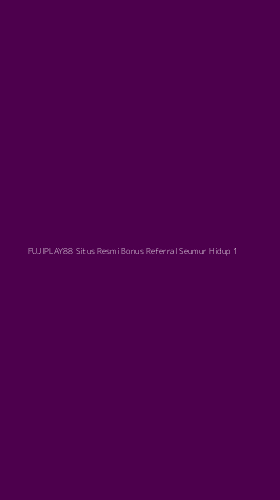 Tampilan Antarmuka Aplikasi Fujiplay88 Situs Resmi Bonus Referral Seumur Hidup - 1