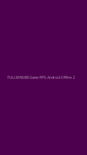 Tampilan Antarmuka Aplikasi Fullwins88 Game Rpg Android Offline - 2