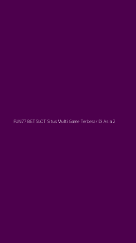 Tampilan Antarmuka Aplikasi Fun77 Bet Slot Situs Multi Game Terbesar Di Asia - 2