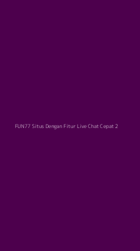 Tampilan Antarmuka Aplikasi Fun77 Situs Dengan Fitur Live Chat Cepat - 2