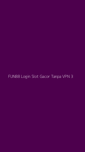Tampilan Antarmuka Aplikasi Fun88 Login Slot Gacor Tanpa Vpn - 3