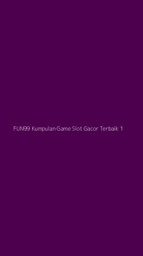 Tampilan Antarmuka Aplikasi Fun99 Kumpulan Game Slot Gacor Terbaik - 1