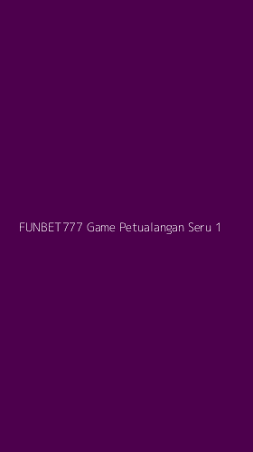 Tampilan Antarmuka Aplikasi Funbet777 Game Petualangan Seru - 1