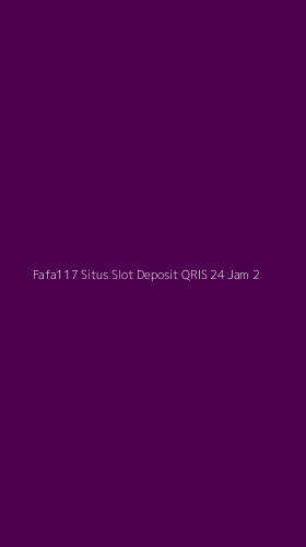 Tampilan Antarmuka Aplikasi Fafa117 Situs Slot Deposit Qris 24 Jam - 2