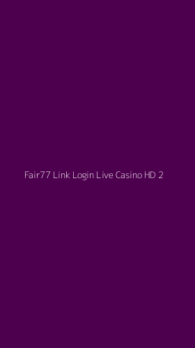 Tampilan Antarmuka Aplikasi Fair77 Link Login Live Casino Hd - 2