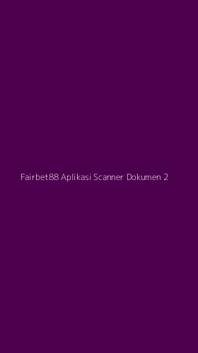 Tampilan Antarmuka Aplikasi Fairbet88 Aplikasi Scanner Dokumen - 2