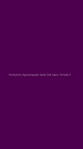 Tampilan Antarmuka Aplikasi Familytoto App Kumpulan Game Slot Gacor Terbaik - 3